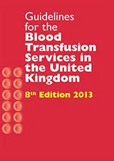 Guidelines for the Blood Transfusion Services in the United Kingdom 8th Edition 2013