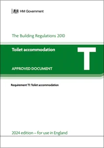 Approved Document T: Toilet accommodation; Requirement T1: Toilet accommodation. 2024 Edition