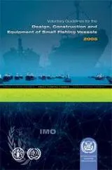 Voluntary Guidelines for the Design, Construction and Equipment of Small Fishing Vessels, 2005 Edition